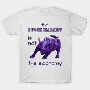 The Stock Market is Not the Economy T-Shirt